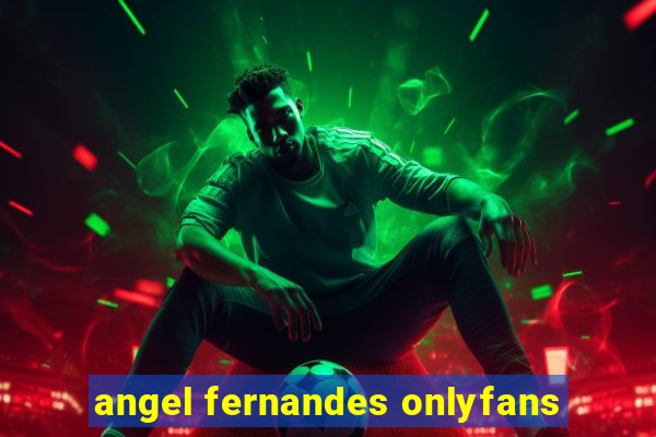 angel fernandes onlyfans